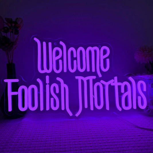 Welcome Foolish Mortals Neon Sign
